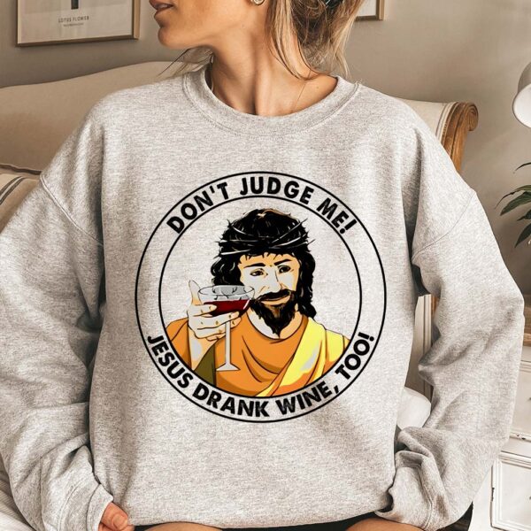 jesus drank wine sweatshirt