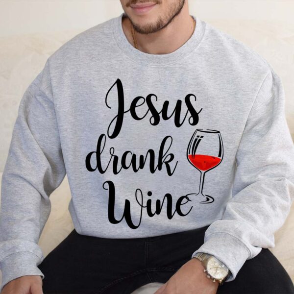 jesus drank wine sweatshirt