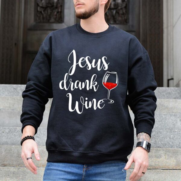 jesus drank wine sweatshirt