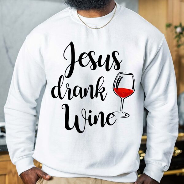 jesus drank wine sweatshirt