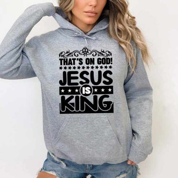 that's on god jesus is king hoodie