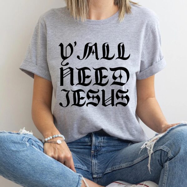 you need jesus shirt