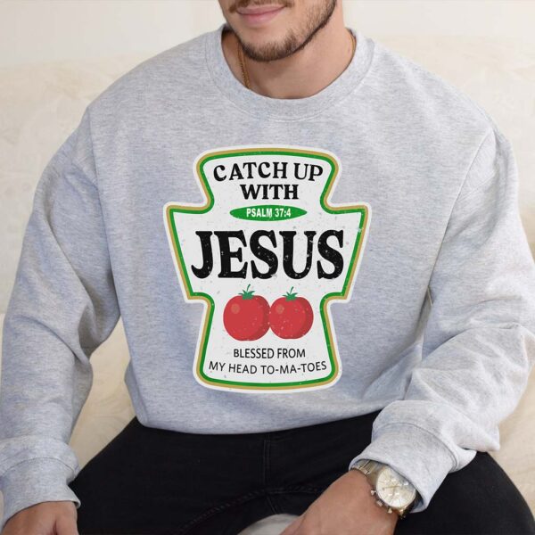 catch up with jesus sweatshirt