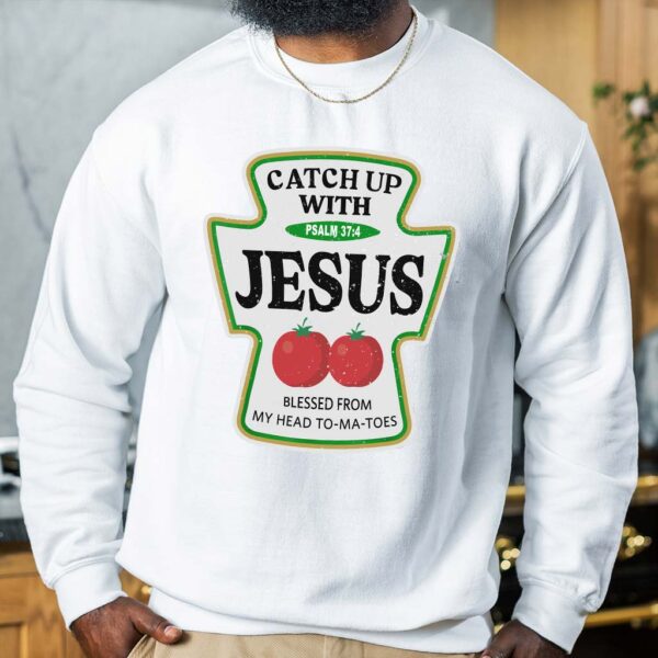 catch up with jesus sweatshirt