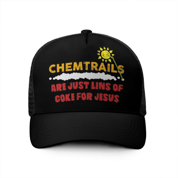 chemtrails are just lines of coke for jesus hat