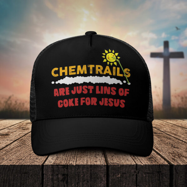 chemtrails are just lines of coke for jesus hat