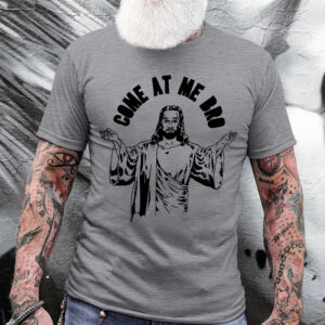 come at me bro jesus shirt