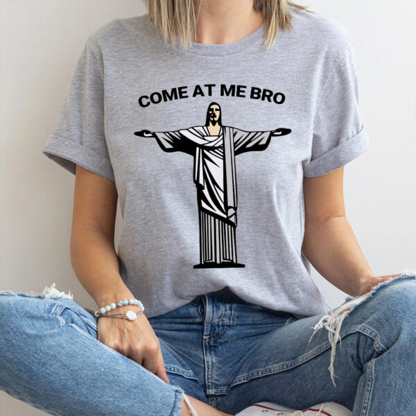 come at me bro jesus shirt