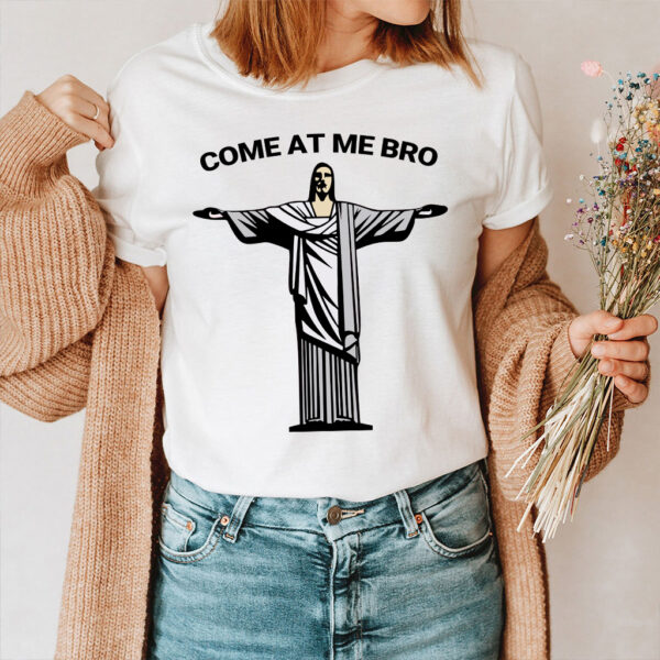 come at me bro jesus shirt