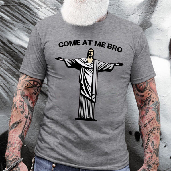 come at me bro jesus shirt