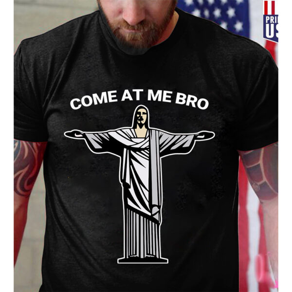 come at me bro jesus shirt