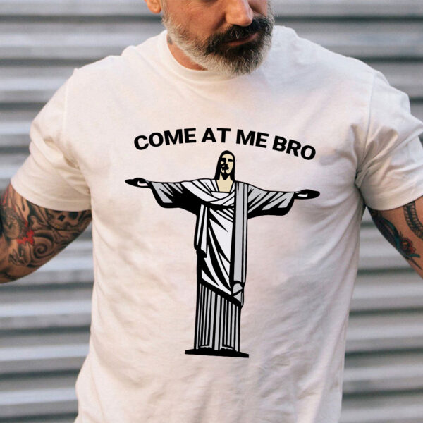 come at me bro jesus shirt