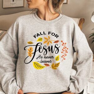 fall for jesus he never leaves sweater