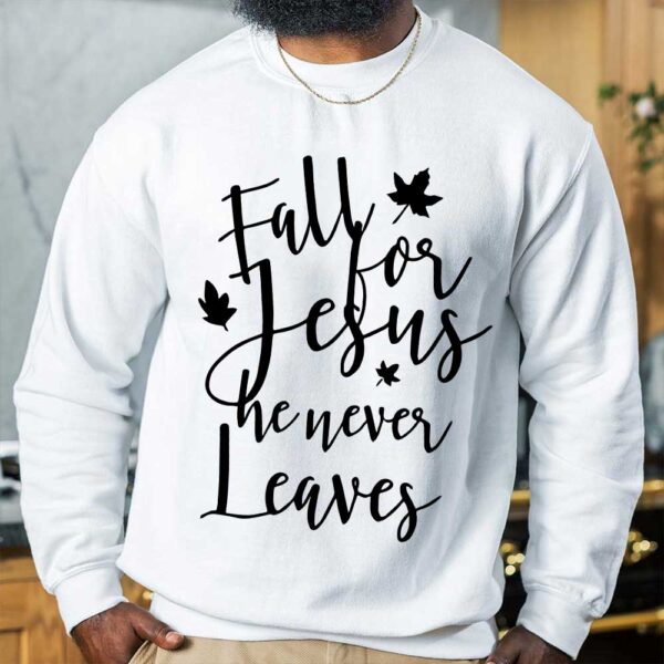 fall for jesus he never leaves sweater