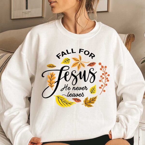 fall for jesus he never leaves sweater