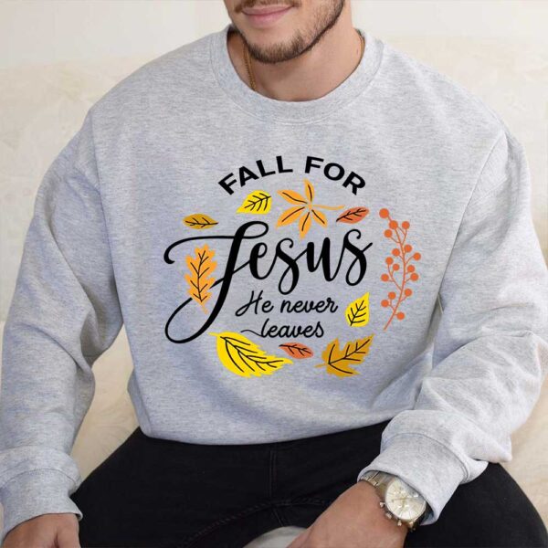 fall for jesus he never leaves sweater