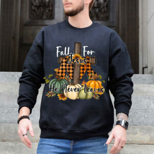 fall for jesus he never leaves sweatshirt