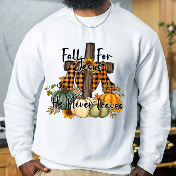 fall for jesus he never leaves sweatshirt