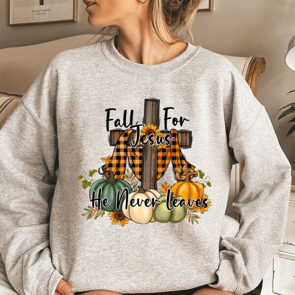 fall for jesus he never leaves sweatshirt