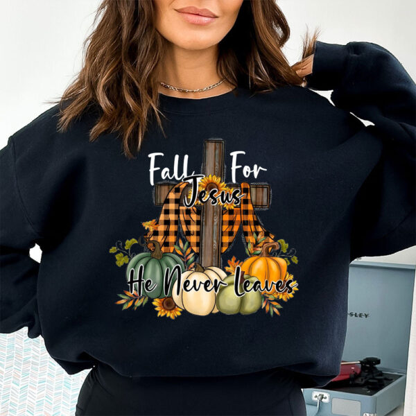 fall for jesus he never leaves sweatshirt