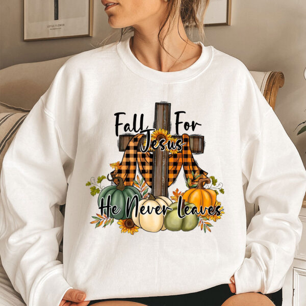 fall for jesus he never leaves sweatshirt