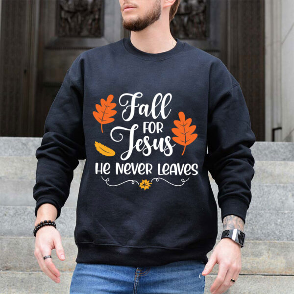 fall for jesus he never leaves sweatshirt