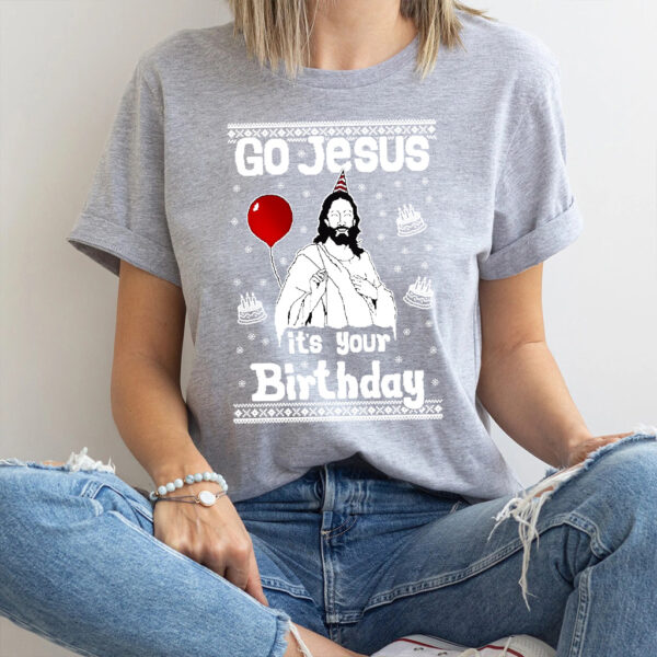 go jesus it's your birthday shirt