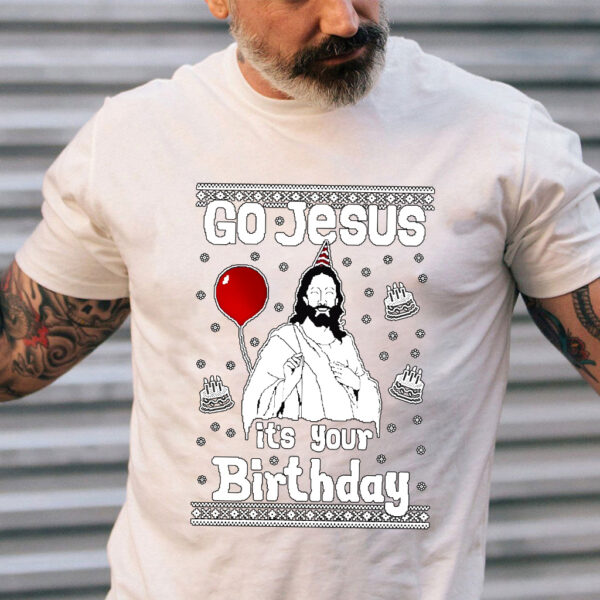 go jesus it's your birthday shirt