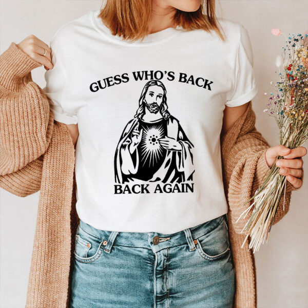 guess whos back jesus shirt