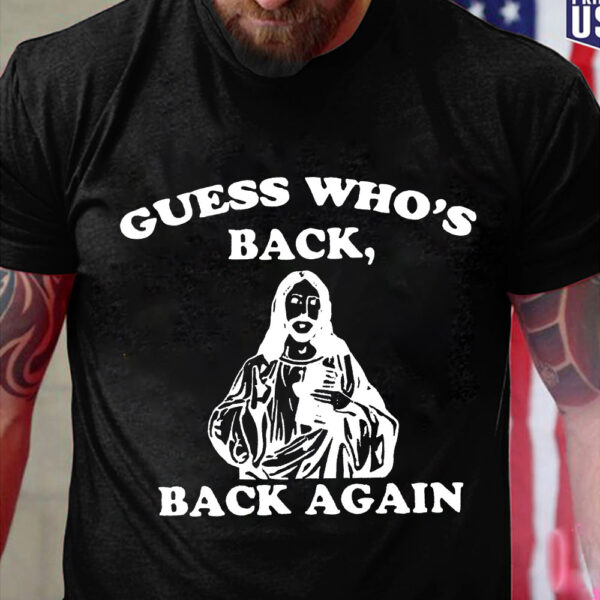 guess whos back jesus shirt