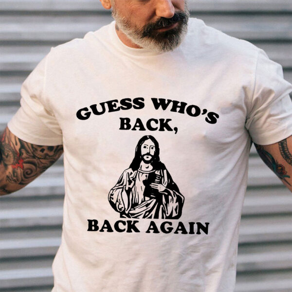 guess whos back jesus shirt