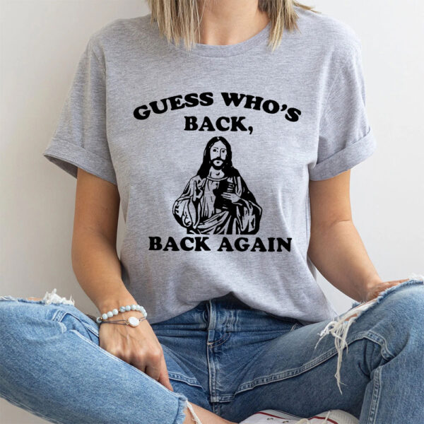 guess whos back jesus shirt