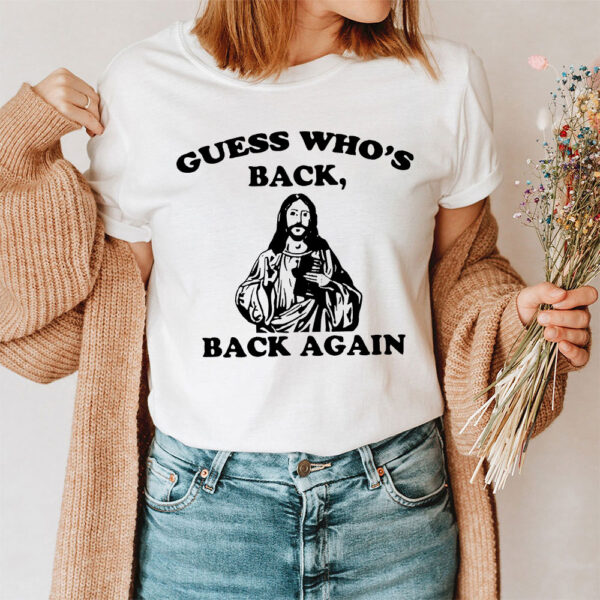 guess whos back jesus shirt