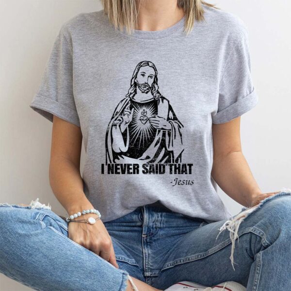 i never said that jesus t shirt