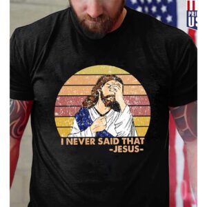 i never said that jesus t shirt