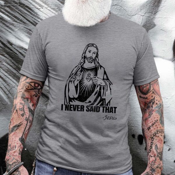 i never said that jesus t shirt