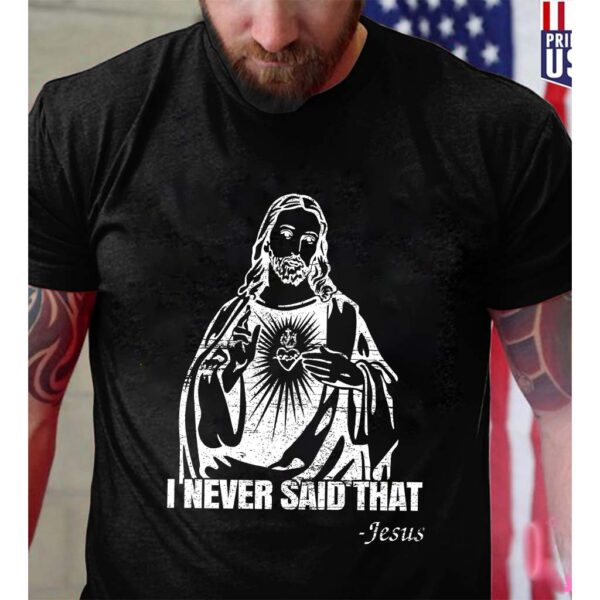 i never said that jesus t shirt