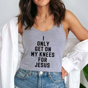 i only get on my knees for jesus tank top