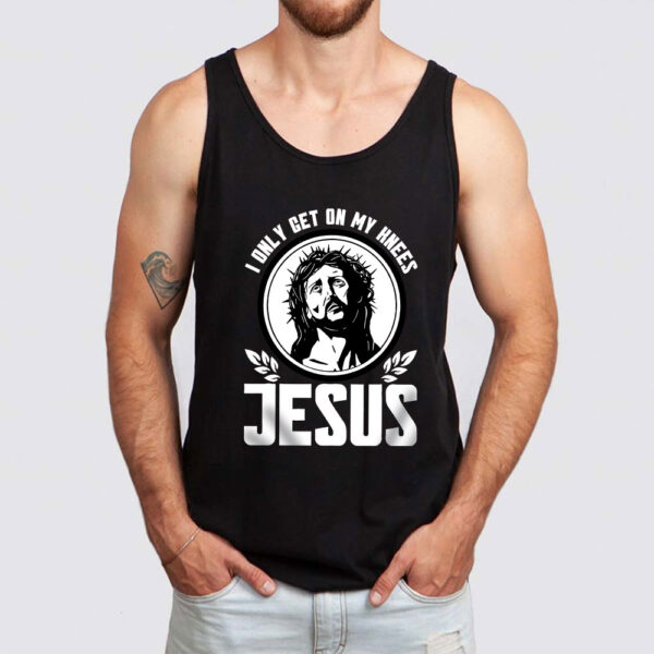 i only get on my knees for jesus tank top