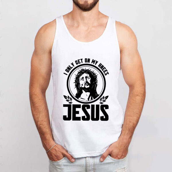 i only get on my knees for jesus tank top