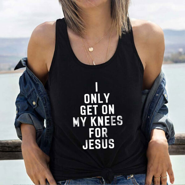 i only get on my knees for jesus tank top