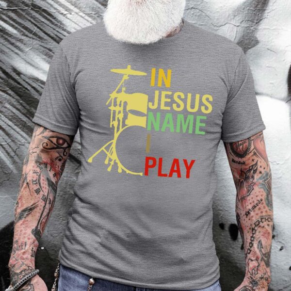 in jesus name i play t shirt