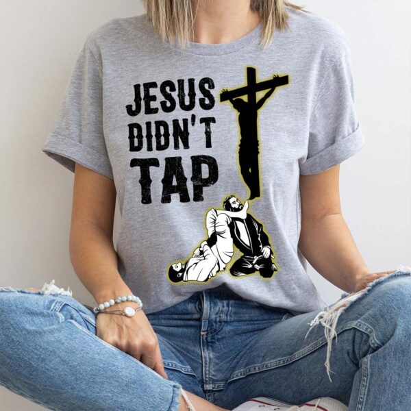 jesus didn't tap t shirt