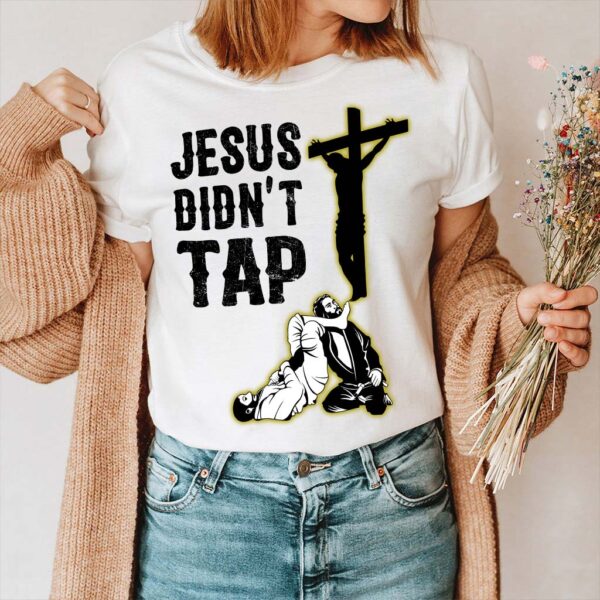 jesus didn't tap t shirt