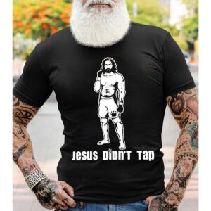 jesus didn't tap t shirt