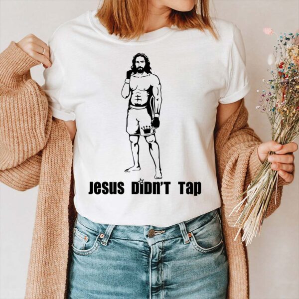 jesus didn't tap t shirt