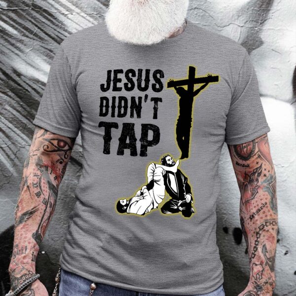 jesus didn't tap t shirt