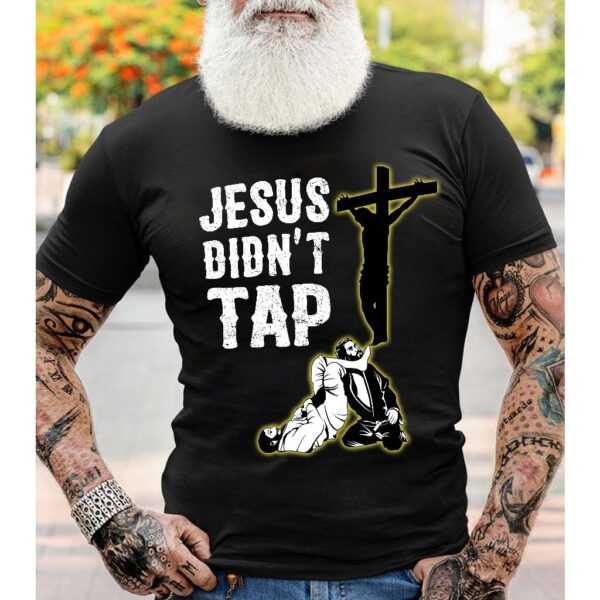 jesus didn't tap t shirt