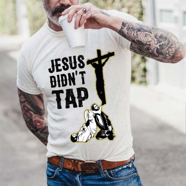 jesus didn't tap t shirt