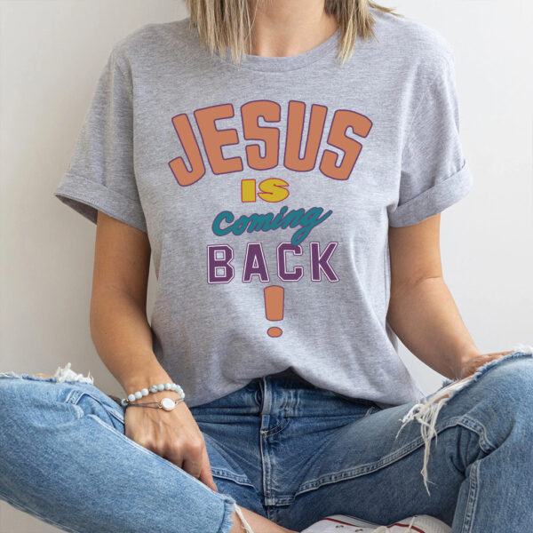 jesus is coming back shirt